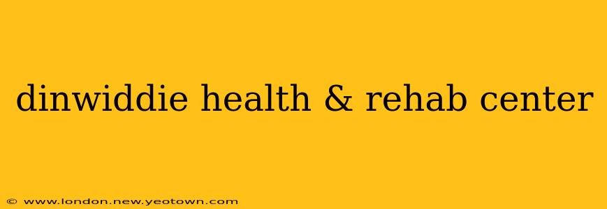 dinwiddie health & rehab center