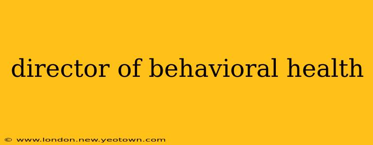 director of behavioral health