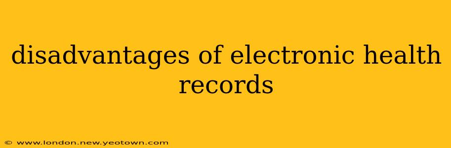 disadvantages of electronic health records