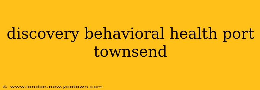discovery behavioral health port townsend