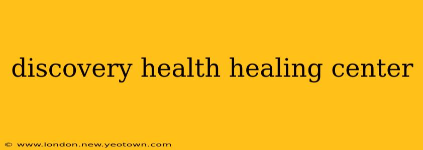 discovery health healing center