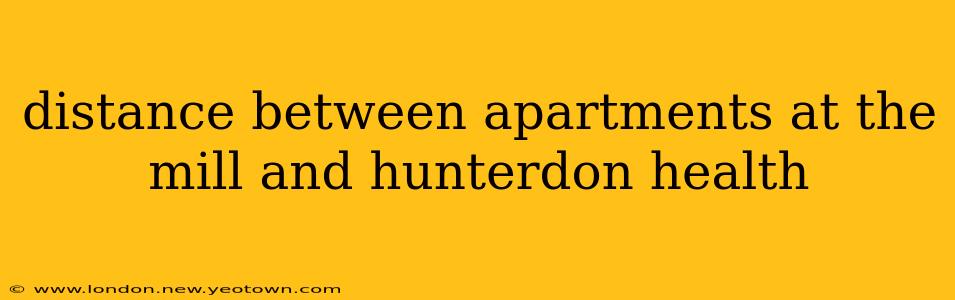 distance between apartments at the mill and hunterdon health