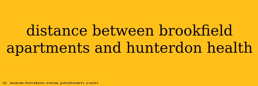 distance between brookfield apartments and hunterdon health