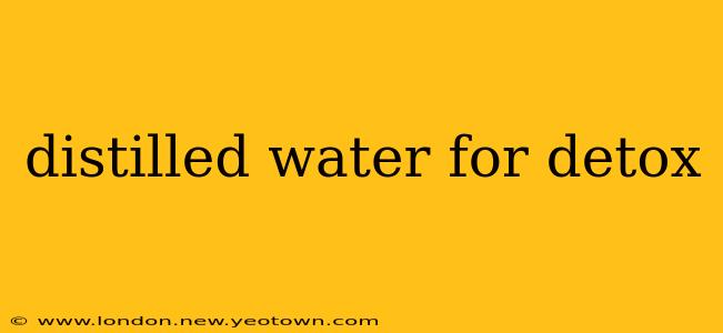 distilled water for detox