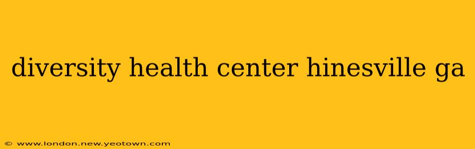 diversity health center hinesville ga