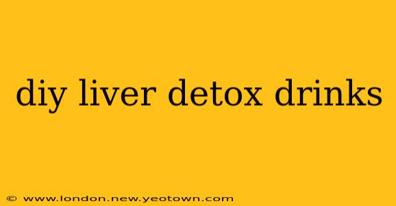 diy liver detox drinks