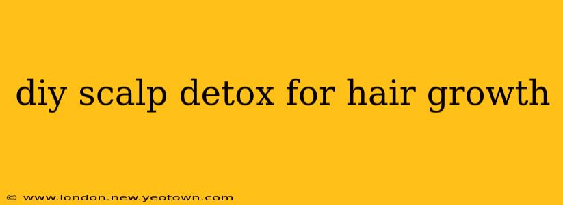 diy scalp detox for hair growth