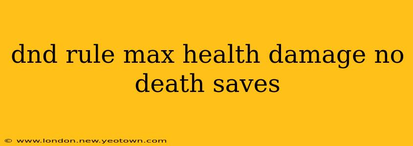 dnd rule max health damage no death saves