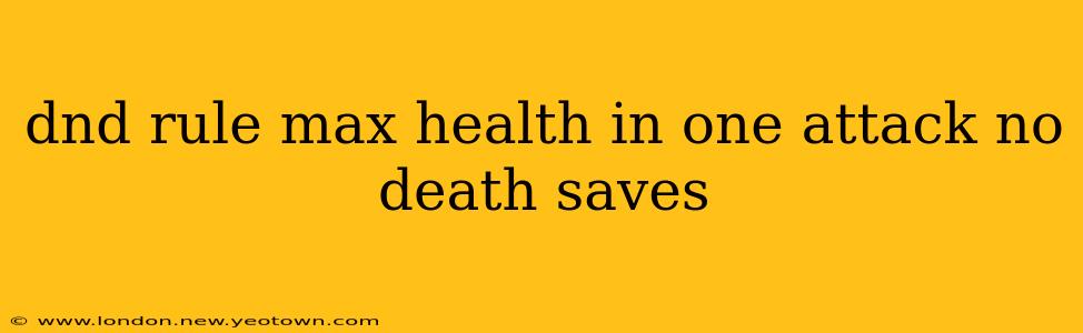 dnd rule max health in one attack no death saves