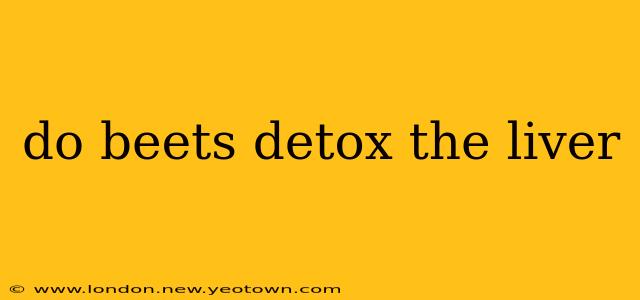 do beets detox the liver