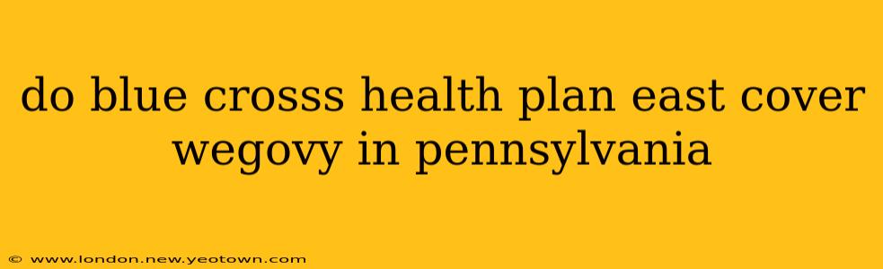do blue crosss health plan east cover wegovy in pennsylvania