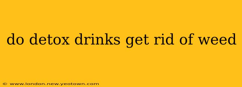 do detox drinks get rid of weed