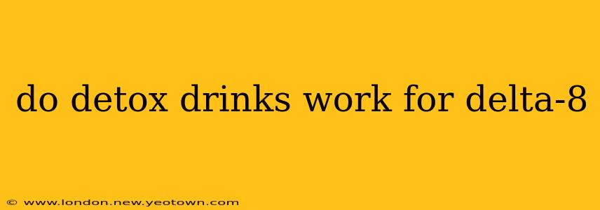 do detox drinks work for delta-8