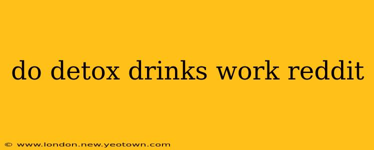 do detox drinks work reddit