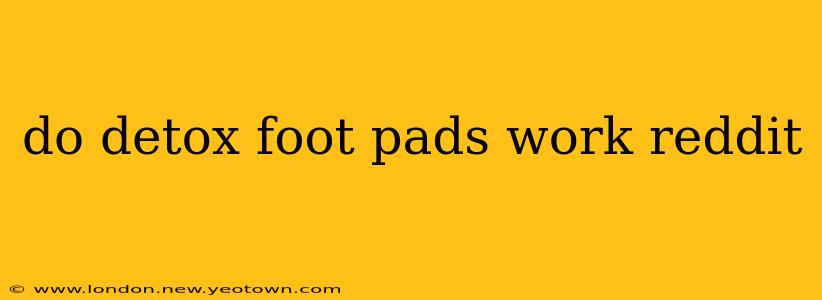 do detox foot pads work reddit