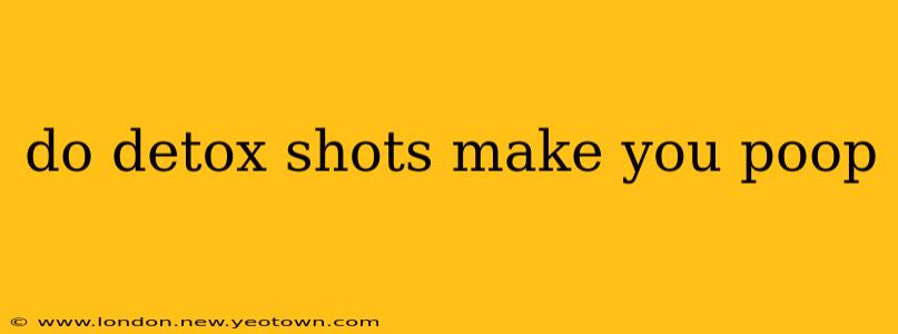 do detox shots make you poop