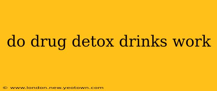 do drug detox drinks work
