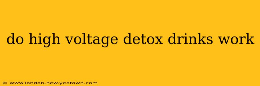 do high voltage detox drinks work