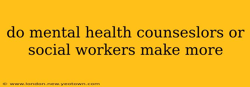 do mental health counseslors or social workers make more