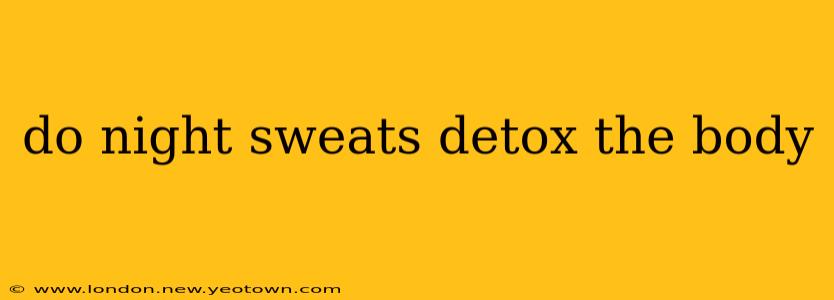 do night sweats detox the body