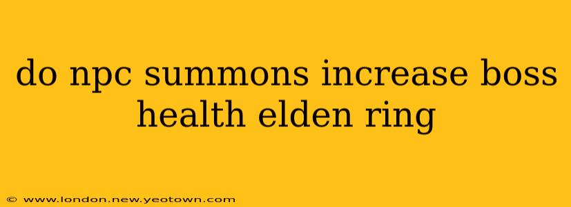 do npc summons increase boss health elden ring