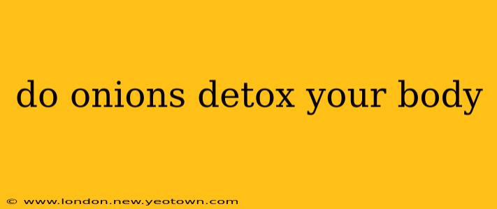 do onions detox your body