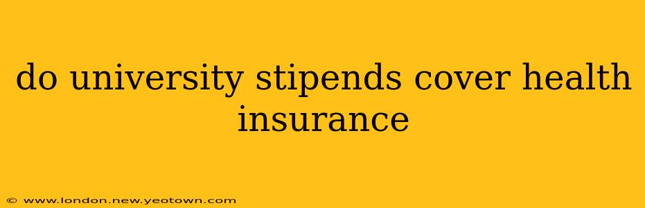 do university stipends cover health insurance