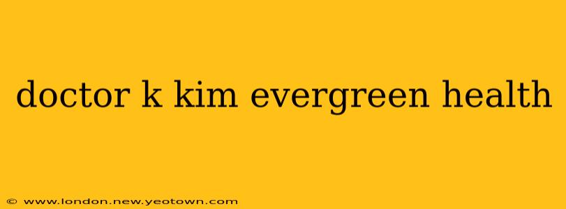 doctor k kim evergreen health