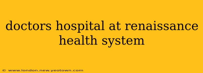 doctors hospital at renaissance health system