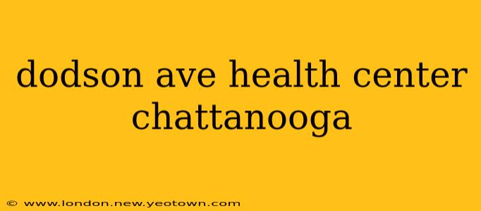 dodson ave health center chattanooga