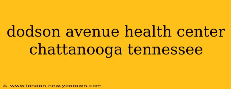 dodson avenue health center chattanooga tennessee