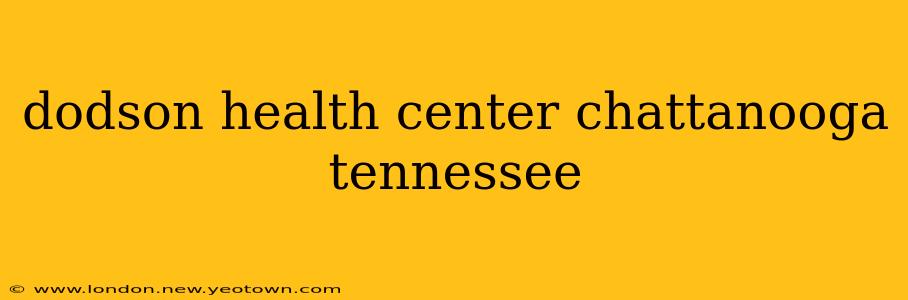 dodson health center chattanooga tennessee