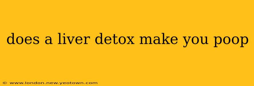 does a liver detox make you poop