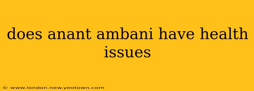 does anant ambani have health issues
