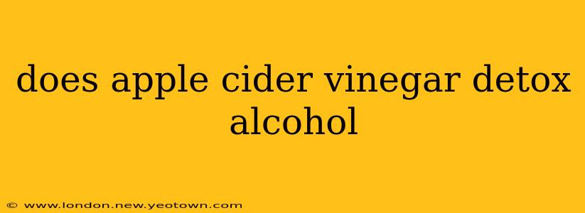 does apple cider vinegar detox alcohol