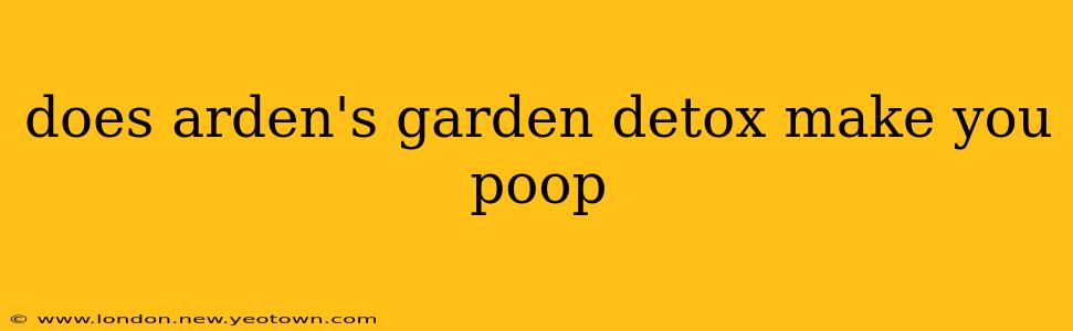 does arden's garden detox make you poop
