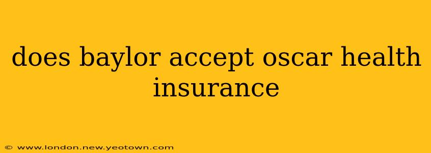 does baylor accept oscar health insurance