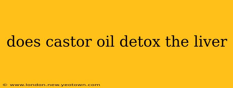 does castor oil detox the liver