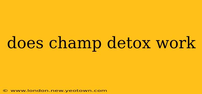 does champ detox work