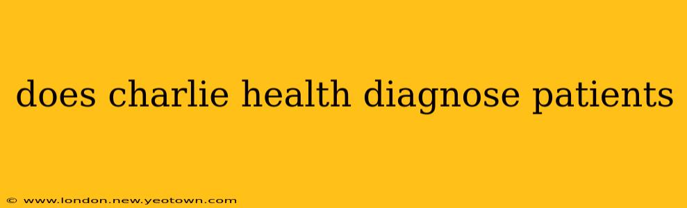 does charlie health diagnose patients