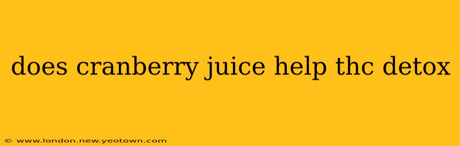does cranberry juice help thc detox