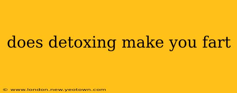 does detoxing make you fart
