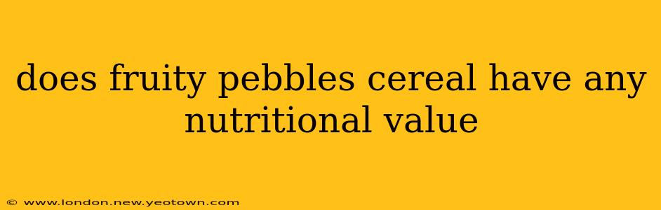 does fruity pebbles cereal have any nutritional value