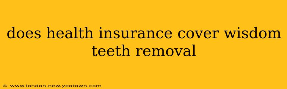 does health insurance cover wisdom teeth removal
