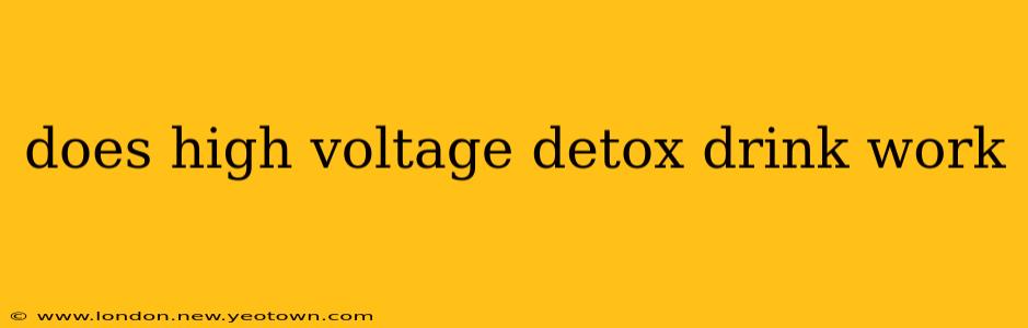 does high voltage detox drink work