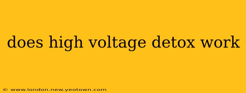 does high voltage detox work