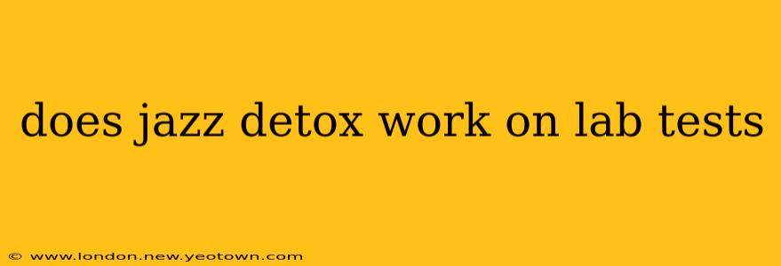 does jazz detox work on lab tests