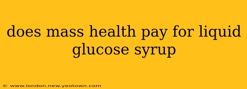does mass health pay for liquid glucose syrup