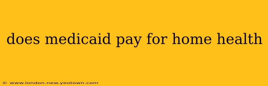 does medicaid pay for home health