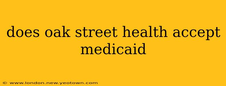 does oak street health accept medicaid